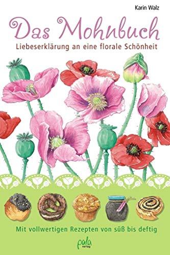 Das Mohnbuch: Liebeserklärung an eine florale Schönheit. Mit vollwertigen Rezepten von süß bis deftig von Pala- Verlag GmbH